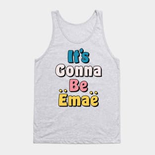 It's Gonna be Emae Tank Top